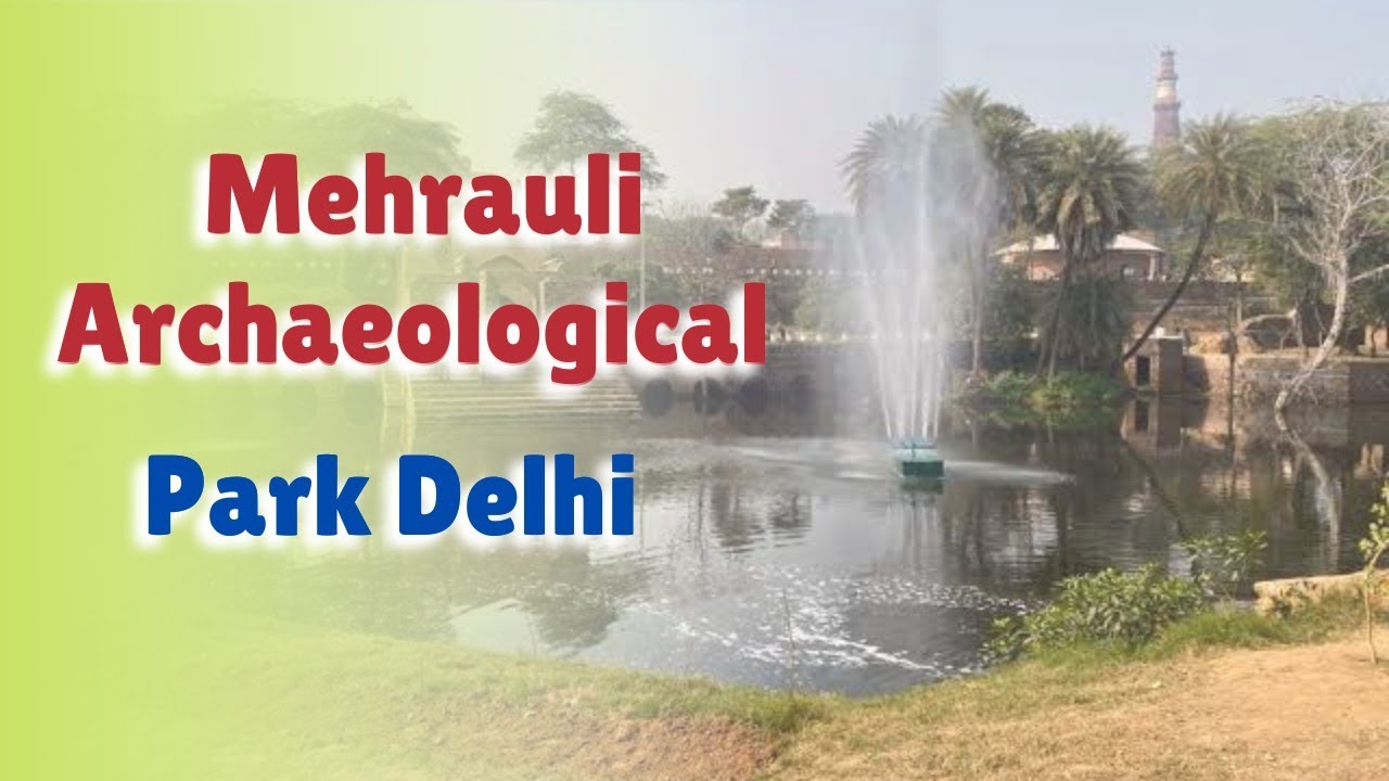 mehrauli-archaeological-park-delhi-youtube