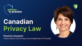 Details Canada’s Privacy Landscape with Commissioner Patricia Kosseim Update