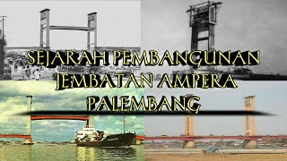 Sejarah Pembangunan Jembatan Ampera