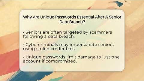 Why Are Unique Passwords Essential After A Senior Data Breach? - Senior Scams Shield