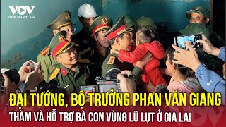 Đại Tướng, Bộ Trưởng Phan Văn Giang Thăm Và Hỗ Trợ Bà Con Vùng Lũ Lụt Ở Gia Lai Vov