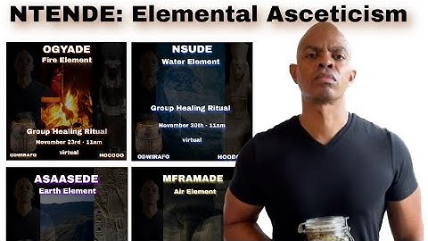 NTENDE: Elemental Asceticism - Fire, Water, Earth and Air in Hoodoo Group Ritual