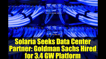 Solaria Seeks Data Center Partner: Goldman Sachs Hired for 3.4 GW Platform