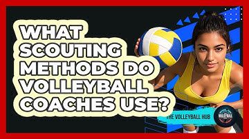 What Scouting Methods Do Volleyball Coaches Use? - The Volleyball Hub