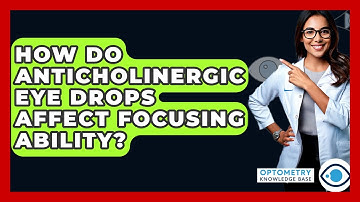 How Do Anticholinergic Eye Drops Affect Focusing Ability? - Optometry Knowledge Base