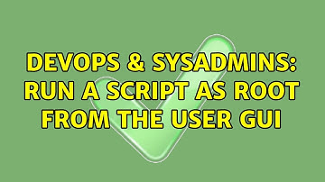 DevOps & SysAdmins: Run a script as root from the user GUI