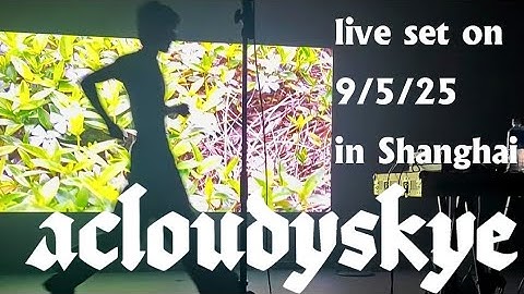 acloudyskye live set in Shanghai on 9/5/25