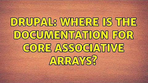 Drupal: Where is the documentation for core associative arrays?