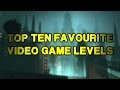 Top Ten Favourite Video Game Levels