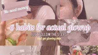 6 habits for actual glowup