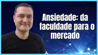 Ansiedade Da Faculdade Para O Mercado