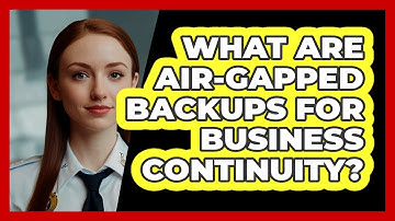 What Are Air-gapped Backups For Business Continuity? - SecurityFirstCorp.com