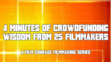 4 Minutes Of Crowdfunding Wisdom From 25 Filmmakers