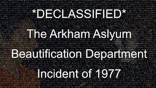 *DECLASSIFIED* The Arkham Asylum Beautification Department Incident of 1977
