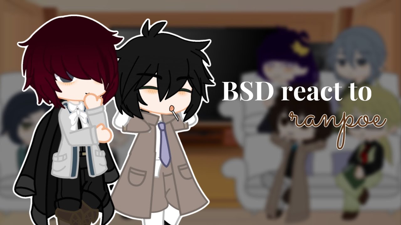 BSD react to ranpoe | Ranpo x Poe