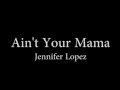Jennifer Lopez   Ain't Your Mama full lyrics azlyrics videos