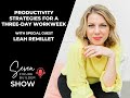 Productivity strategies for a threeday workweek with leah remillet
