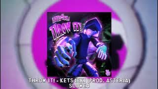 THROW IT! - kets4eki (prod. asteria) [slowed]
