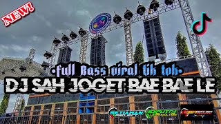 DJ SAH JOGET BAE BAE LE FYP TIKTOK √ VIRAL FULL BASS HOREG TERBARU
