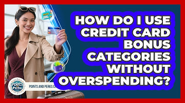 How Do I Use Credit Card Bonus Categories Without Overspending? - Points and Perks Channel