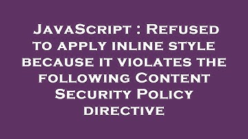 JavaScript : Refused to apply inline style because it violates the following Content Security Policy
