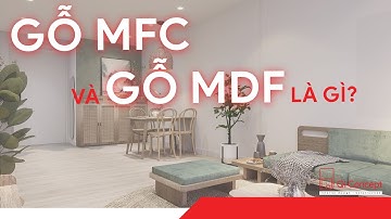 GỖ MFC VÀ GỖ MDF LÀ GÌ ?
