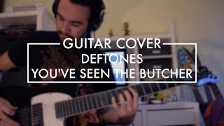 Deftones - You've Seen the Butcher (Guitar Cover)