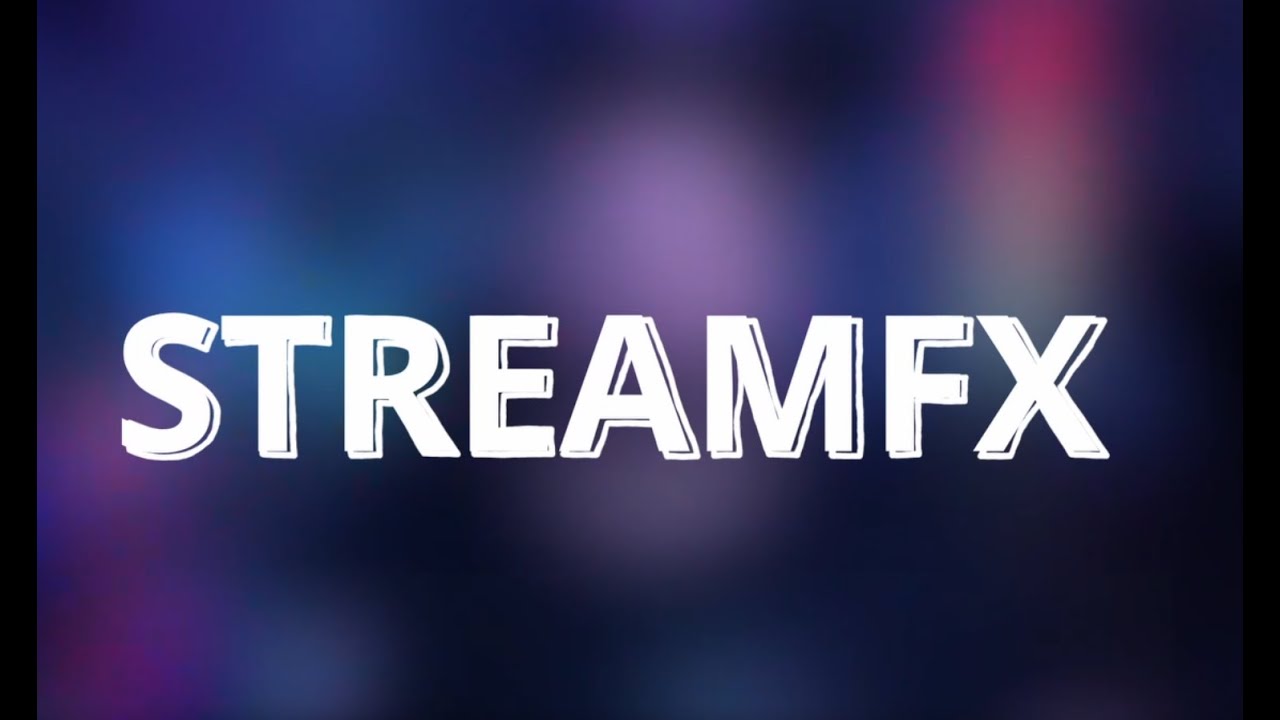 OBS Plugins Part 1 StreamFX YouTube