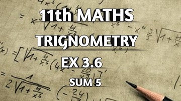 TN SAMACHEER  || 11th STD MATHS || CHAPTER 3 || TRIGNOMETRY || EX 3.6 || SUM 5 ||
