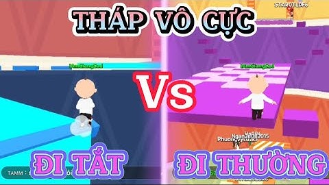 PLAY TOGERTHER | THỬ 1 NGÀY LEO THÁP VÔ CỰC GIỮA ĐI TẮT VÀ ĐI THƯỜNG SẼ NHƯ THẾ NÀO