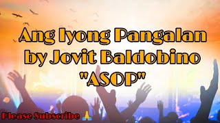 Video thumbnail of "Ang Iyong Pangalan by Jovit Baldobino/ASOP Lyrics"