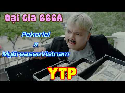 [YTP] Đại Gia 666A (Đại ca lớp 12A) - with @mygreaseevietnam_MGVN