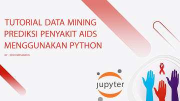 Tutorial Python | Data Mining Prediksi Penyakit AIDS Menggunakan Jupyter Notebook