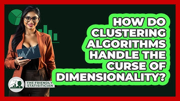 How Do Clustering Algorithms Handle The Curse Of Dimensionality? - The Friendly Statistician