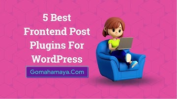 5 Best Frontend Post Plugins For WordPress 2022