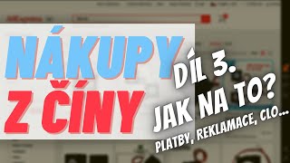 JAK NAKUPOVAT Z ČÍNY (Aliexpress) | Díl 3. - Na co si dát pozor, platba kartou, reklamace, clo,...