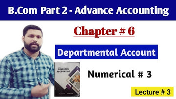 Advance Accounting |B.Com Part 2| Chapter 6 |Departmental Account| Numerical 3
