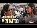 Mumbai Girls On Men Tattoo - What Turns Them On? | The Nerdy Gangsters