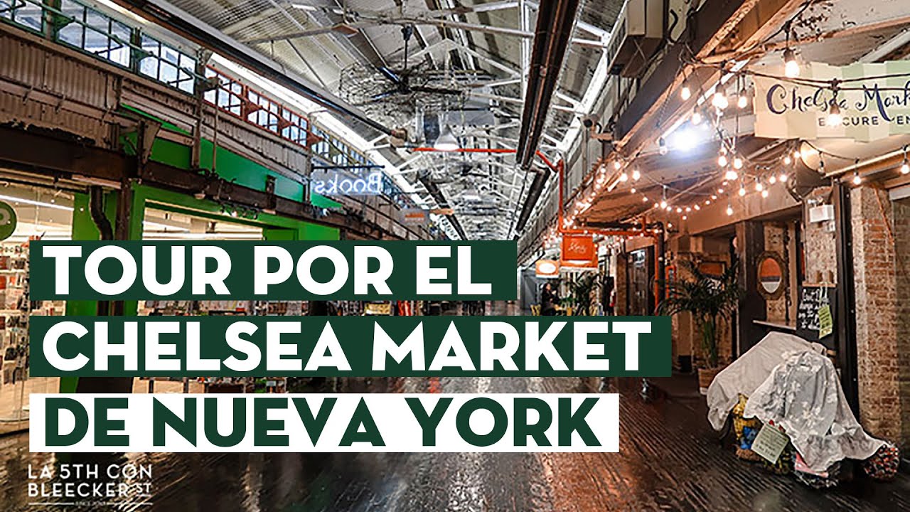 CHELSEA MARKET NUEVA YORK Tour completo YouTube