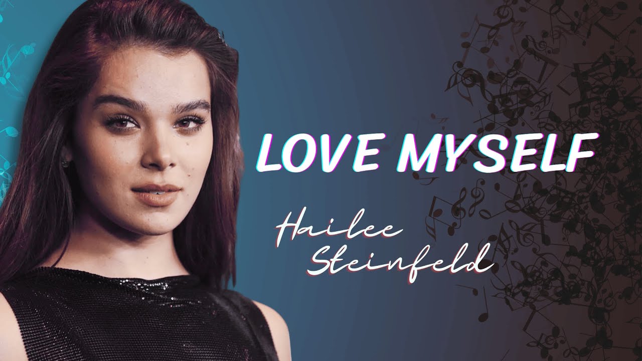 Hailee Steinfeld Love Myself (Lyrics) YouTube Hailee Steinfeld Love Myself (Lyrics) YouTube