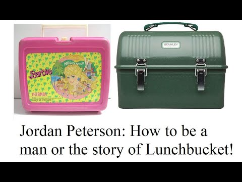 Jordan Peterson: How To Be a Man or The Story of Lunchbucket!