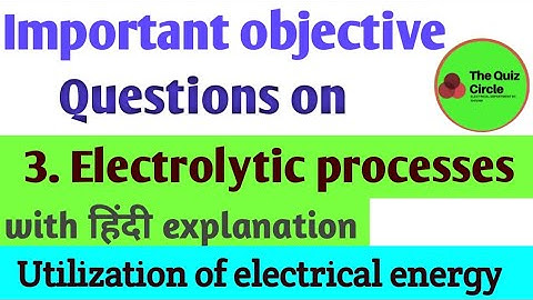 Electrolytic process Objective Question| UEE MCQ | 6 semester| Electrical| Utilization electrical|