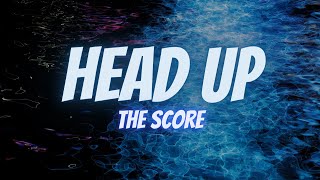 The Score - Head Up (Lyrics)