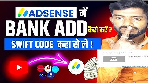 swift code kahan se len bank account ke liye AdSense mein swift code kaise dalen