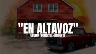 Grupo Frontera, Junior H - En Altavoz (LETRA)