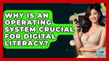 Why Is An Operating System Crucial For Digital Literacy? - Learn As An Adult