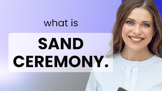 Understanding the "Sand Ceremony": A Unique Tradition
