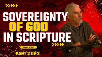 The Sovereignty of God in Scripture  - Steve Gregg Lecture 2 Pt 2 #calvinism vs #arminianism