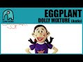 Eggplant  dolly mixture audio