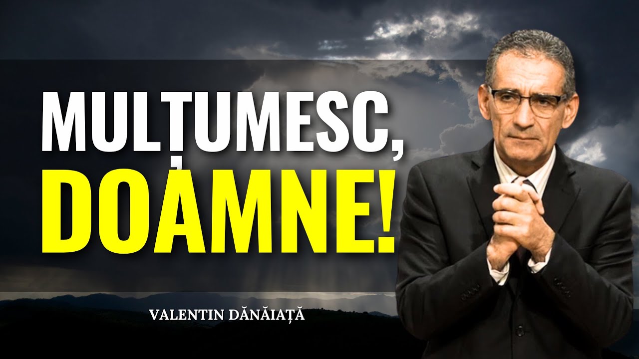 Valentin Dănăiață - Mulțumesc, Doamne! Puterea vindecătoare a mulțumirii - predici creștine